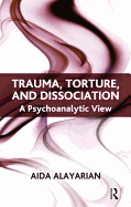 Trauma, Torture and Dissociation: A Psychoanalytic View