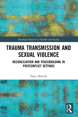 Trauma Transmission and Sexual Violence: Reconciliation and Peacebuilding in Post Conflict Settings - Mo nik, Nena