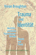Trauma und Identitt: Identittsorientierte Psychotraumatherapie Theorie & Praxis