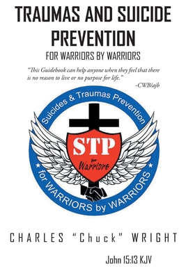 Traumas and Suicide Prevention: For Warriors by Warriors - Wright, Charles Chuck