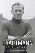 Trautmann: The Biography - Rowlands, Alan