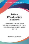 Travaux D'Ameliorations Interieures: Projetes Ou Executes Par Le Gouvernement General Des Etats-Unis D'Amerique, De 1824 A 1831 (1834)