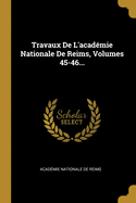 Travaux de L'Academie Nationale de Reims, Volumes 45-46...