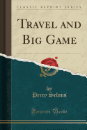 Travel and Big Game (Classic Reprint)