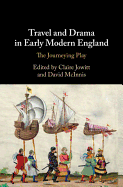 Travel and Drama in Early Modern England: The Journeying Play