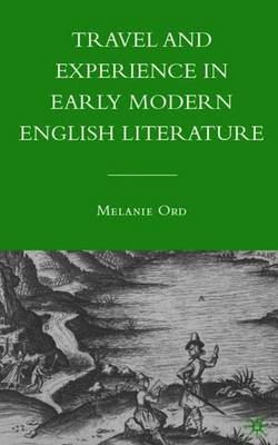 Travel and Experience in Early Modern English Literature - Ord, M