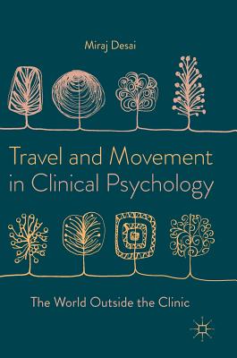 Travel and Movement in Clinical Psychology: The World Outside the Clinic - Desai, Miraj