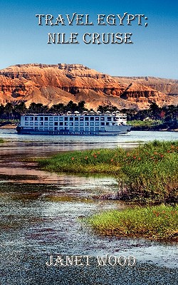 Travel Egypt; Nile Cruise - Wood, Janet (Photographer), and Wood, Michael J. (Photographer)