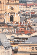 Travel Guide To Veszpr?m 2023: Discovering The Historic Gems: Veszpr?m's Architectural Heritage