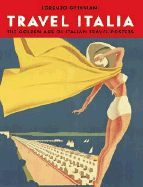 Travel Italia!: The Golden Age of Italian Travel Posters - Ottaviani, Lorenzo (Editor), and Glaser, Milton (Footnotes by)