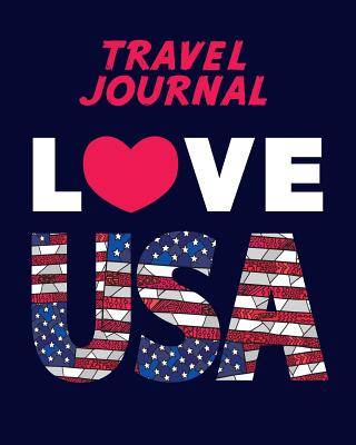Travel Journal: Kid's Travel Journal. Love USA. Simple, Fun Holiday Activity Diary And Scrapbook To Write, Draw And Stick-In. (USA Flag, Vacation Notebook, Adventure Log) - Journals, Pomegranate