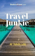 Travel Junkie: The History of Me: My Travel Log: An inspirational journal to record 50+ adventures, vacations & getaway's. Graduation, birthday or retirement gift.