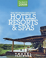 Travel + Leisure the World's Greatest Hotels, Resorts & Spas - Begley, Laura (Editor), and Willdorf, Nina (Editor)