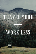 Travel More Work Less: 6x9 Blank Lined Journal/Notebook