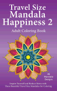 Travel Size Mandala Happiness 2, Adult Coloring Book: Inspire Yourself and Reduce Stress with these Beautiful Mandalas for Coloring
