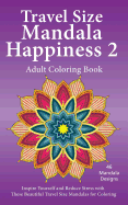 Travel Size Mandala Happiness 2, Adult Coloring Book: Inspire Yourself and Reduce Stress with These Beautiful Mandalas for Coloring