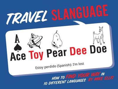 Travel Slanguage: How to Find Your Way in 10 Different Languages - Ellis, Mike