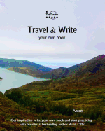 Travel & Write Your Own Book - Azores: Get Inspired to Write Your Own Book and Start Practicing with Traveler & Best-Selling Author Amit Offir