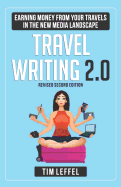 Travel Writing 2.0: Earning Money from Your Travels in the New Media Landscape - Second Edition