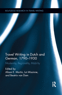 Travel Writing in Dutch and German, 1790-1930: Modernity, Regionality, Mobility