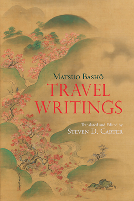 Travel Writings - Basho, Matsuo, and Carter, Steven D (Translated by)