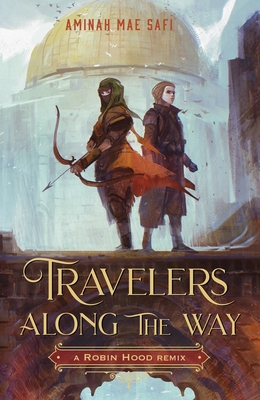 Travelers Along the Way: A Robin Hood Remix - Safi, Aminah Mae