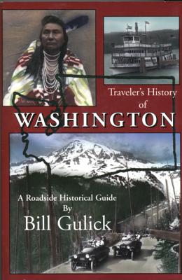 Traveler's History of Washington: A Roadside Historical Guide - Gulick, Bill