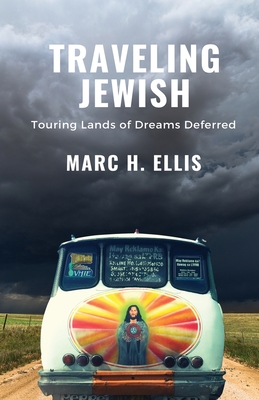 Traveling Jewish: Touring Lands of Dreams Deferred - Ellis, Marc H