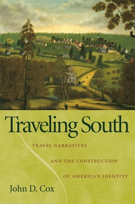 Traveling South: Travel Narratives and the Construction of American Identity - Cox, John D