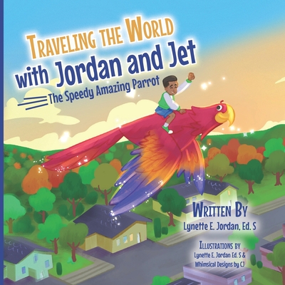 Traveling the World with Jordan and Jet: The Speedy Amazing Parrot - Jordan Ed S, Lynette E