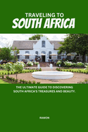 Traveling to South Africa: The ultimate guide to discovering South Africa's treasures and beauty.