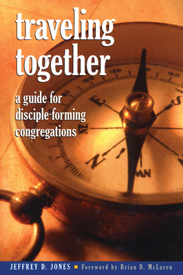 Traveling Together: A Guide for Disciple-Forming Congregations - Jones, Jeffrey D