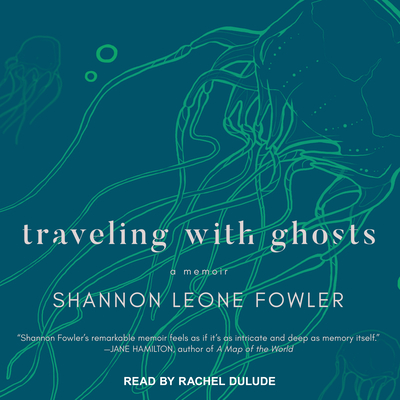 Traveling with Ghosts: A Memoir - Fowler, Shannon Leone, and Dulude, Rachel (Narrator)