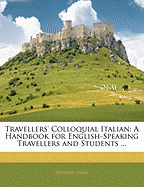 Travellers' Colloquial Italian: A Handbook for English-Speaking Travellers and Students
