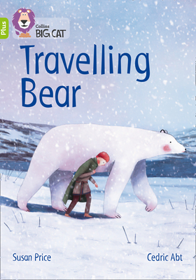 Travelling Bear: Band 11+/Lime Plus - Price, Susan, and Collins Big Cat (Prepared for publication by)