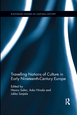 Travelling Notions of Culture in Early Nineteenth-Century Europe - Salmi, Hannu (Editor), and Nivala, Asko (Editor), and Sarjala, Jukka (Editor)