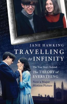 Travelling to Infinity: The True Story Behind the Theory of Everything - Hawking, Jane