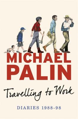 Travelling to Work: Diaries 1988-1998 - Palin, Michael