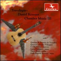 Travelogue: Daniel Kessner Chamber Music III - Ceclia Fontes (soprano); Dolly Eugenio Kessner (piano); Lcia Rodrigues (piano); Nancy Roth (violin);...