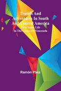 Travels and adventures in South and Central America. First series Life in the Llanos of Venezuela