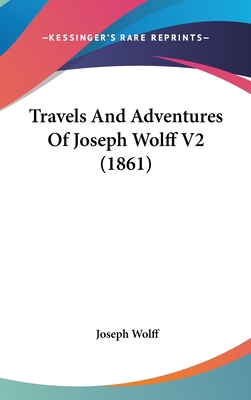 Travels And Adventures Of Joseph Wolff V2 (1861) - Wolff, Joseph