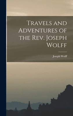 Travels and Adventures of the Rev. Joseph Wolff - Wolff, Joseph