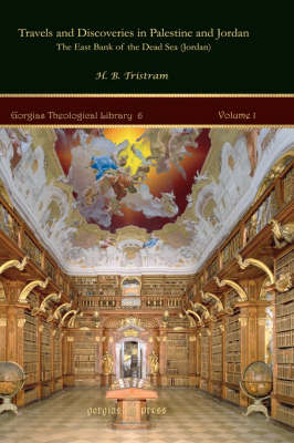Travels and Discoveries in Palestine and Jordan: The East Bank of the Dead Sea (Jordan) Vol. 1 of 2 - Tristram, Henry Baker, and Tristram, H B