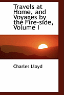Travels at Home, and Voyages by the Fire-Side; Volume I