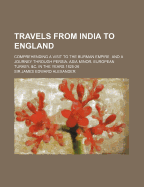 Travels From India to England: Comprehending a Visit to the Burman Empire, and a Journey Through Persia, Asia Minor, European Turkey, &c. in the Years 1825-26