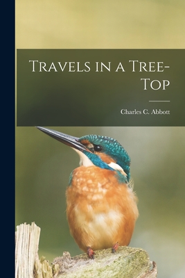 Travels in a Tree-top - Abbott, Charles C (Charles Conrad) (Creator)