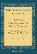 Travels in Abyssinia and the Galla Country: With an Account of a Mission to Ras Ali in 1848 (Classic Reprint)