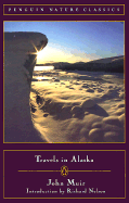 Travels in Alaska - Muir, John, and Nelson, Richard, Dr. (Introduction by)