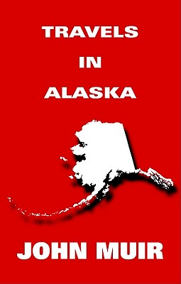 Travels in Alaska - Muir, John, and Waterman, Noah (Read by)