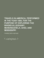 Travels in America, Performed in the Year 1806, for the Purpose of Exploring the Rivers Alleghany, Monongahela, Ohio, and Mississippi, and Ascertaining the Produce and Condition of Their Banks and Vicinity